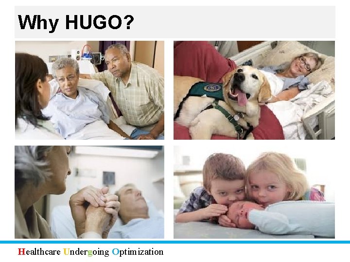 Why HUGO? Healthcare Undergoing Optimization 
