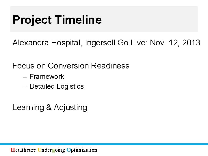 Project Timeline Alexandra Hospital, Ingersoll Go Live: Nov. 12, 2013 Focus on Conversion Readiness