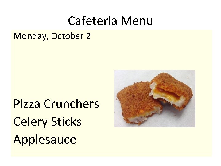 Cafeteria Menu Monday, October 2 Pizza Crunchers Celery Sticks Applesauce 