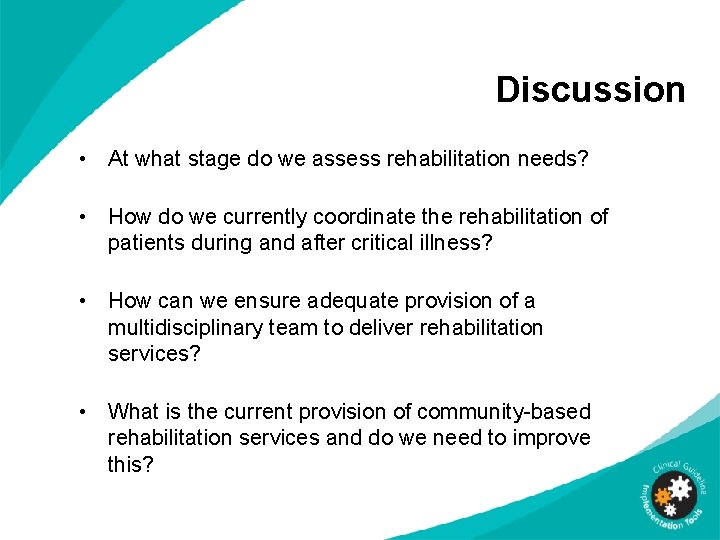 Discussion • At what stage do we assess rehabilitation needs? • How do we