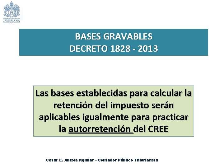 BASES GRAVABLES DECRETO 1828 - 2013 Las bases establecidas para calcular la retención del