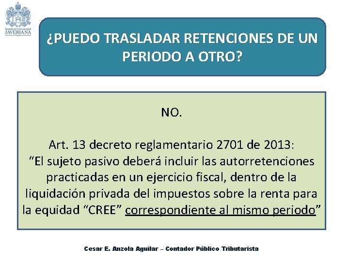 ¿PUEDO TRASLADAR RETENCIONES DE UN PERIODO A OTRO? NO. Art. 13 decreto reglamentario 2701
