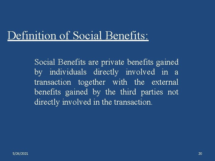 Definition of Social Benefits: Social Benefits are private benefits gained by individuals directly involved