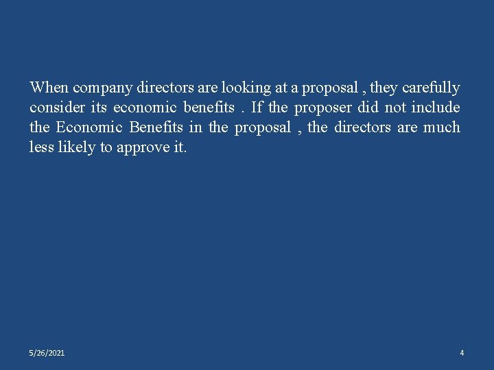 When company directors are looking at a proposal , they carefully consider its economic