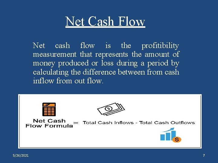 Net Cash Flow Net cash flow is the profitibility measurement that represents the amount