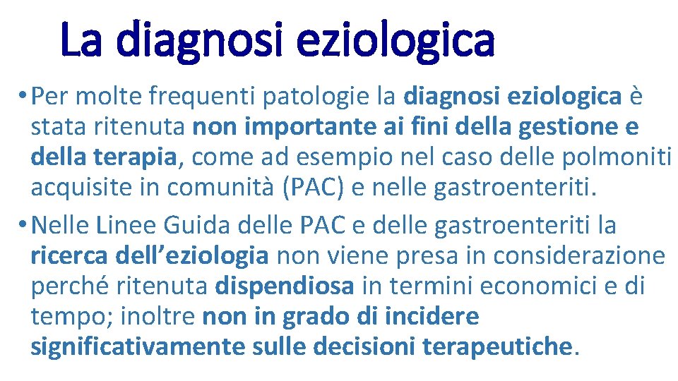 La diagnosi eziologica • Per molte frequenti patologie la diagnosi eziologica è stata ritenuta