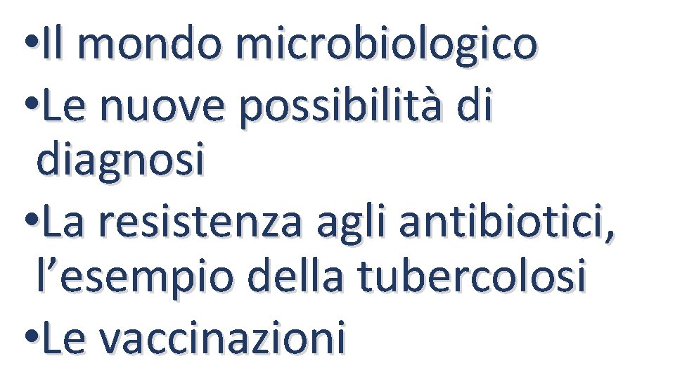  • Il mondo microbiologico • Le nuove possibilità di diagnosi • La resistenza