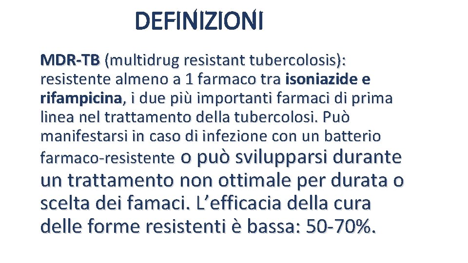 DEFINIZIONI MDR-TB (multidrug resistant tubercolosis): resistente almeno a 1 farmaco tra isoniazide e rifampicina,