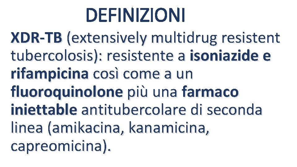 DEFINIZIONI XDR-TB (extensively multidrug resistent tubercolosis): resistente a isoniazide e rifampicina così come a