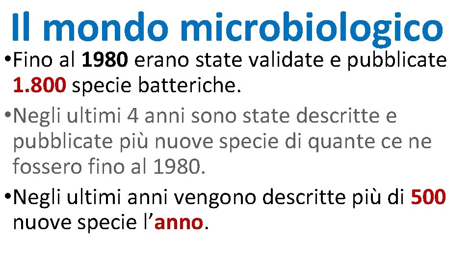 Il mondo microbiologico • Fino al 1980 erano state validate e pubblicate 1. 800