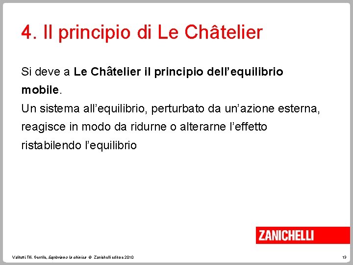 4. Il principio di Le Châtelier Si deve a Le Châtelier il principio dell’equilibrio