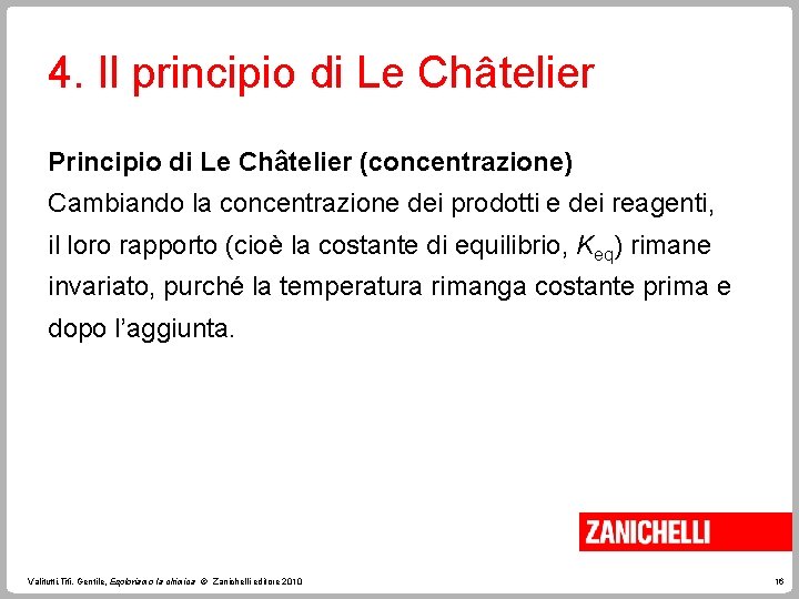 4. Il principio di Le Châtelier Principio di Le Châtelier (concentrazione) Cambiando la concentrazione