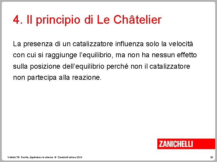 4. Il principio di Le Châtelier La presenza di un catalizzatore influenza solo la