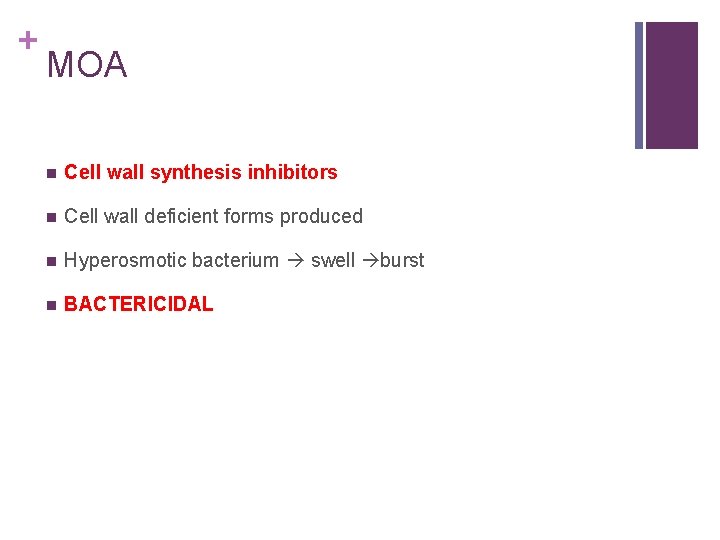 + MOA n Cell wall synthesis inhibitors n Cell wall deficient forms produced n