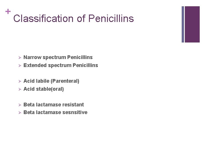 + Classification of Penicillins Ø Narrow spectrum Penicillins Ø Extended spectrum Penicillins Ø Acid