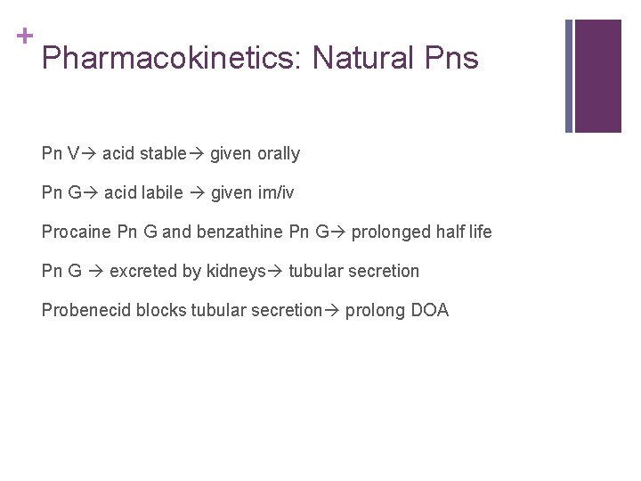+ Pharmacokinetics: Natural Pns Pn V acid stable given orally Pn G acid labile