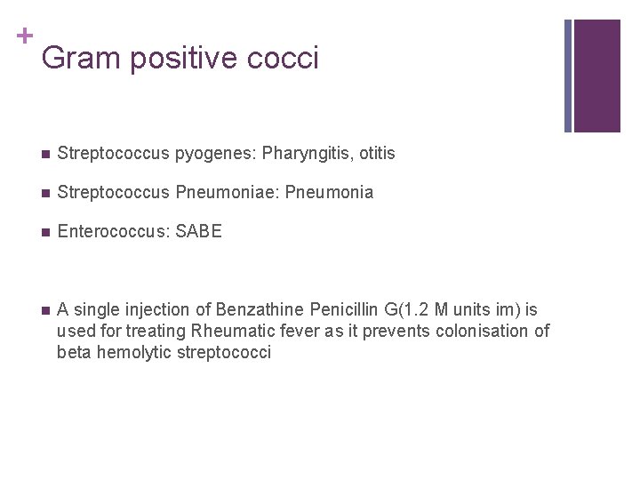 + Gram positive cocci n Streptococcus pyogenes: Pharyngitis, otitis n Streptococcus Pneumoniae: Pneumonia n