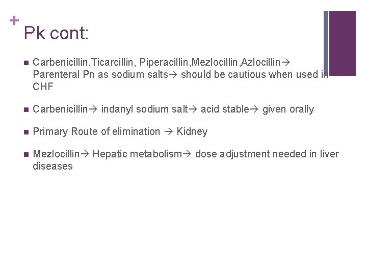 + Pk cont: n Carbenicillin, Ticarcillin, Piperacillin, Mezlocillin, Azlocillin Parenteral Pn as sodium salts