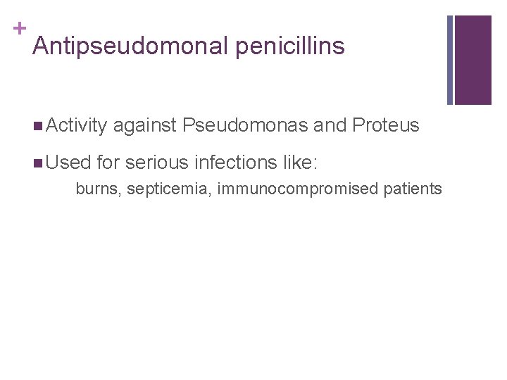 + Antipseudomonal penicillins n Activity n Used against Pseudomonas and Proteus for serious infections