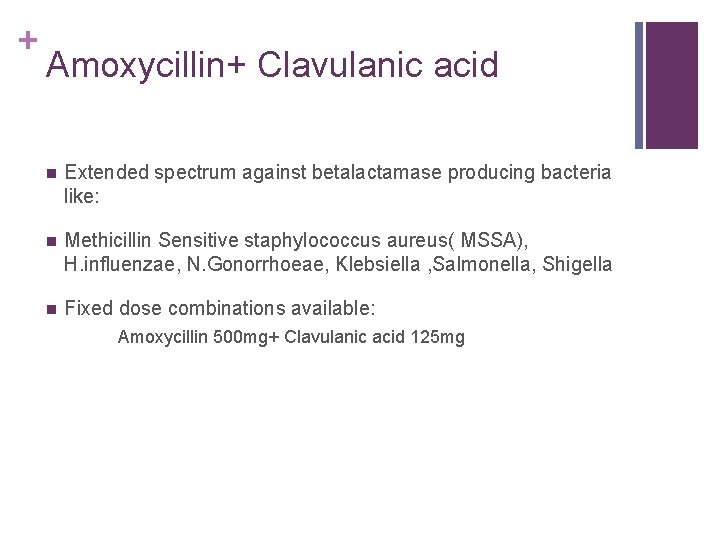 + Amoxycillin+ Clavulanic acid n Extended spectrum against betalactamase producing bacteria like: n Methicillin