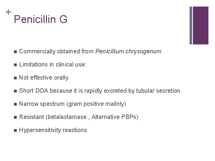 + Penicillin G n Commercially obtained from Penicillium chrysogenum n Limitations in clinical use: