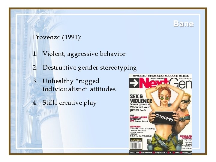 Bane Provenzo (1991): 1. Violent, aggressive behavior 2. Destructive gender stereotyping 3. Unhealthy “rugged
