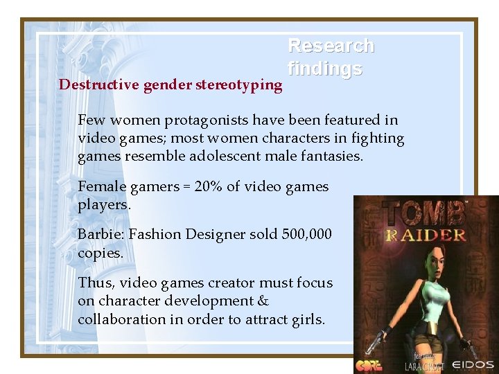 Destructive gender stereotyping Research findings Few women protagonists have been featured in video games;