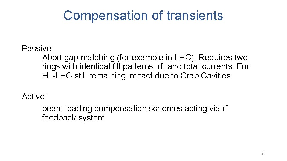 Compensation of transients Passive: Abort gap matching (for example in LHC). Requires two rings