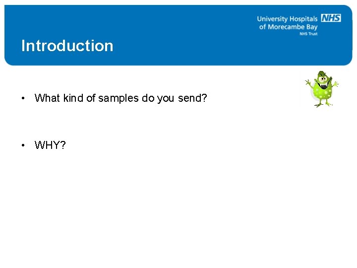 Introduction • What kind of samples do you send? • WHY? 