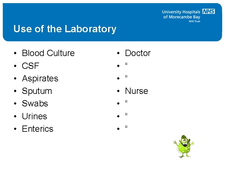 Use of the Laboratory • • Blood Culture CSF Aspirates Sputum Swabs Urines Enterics