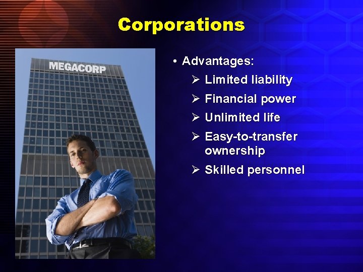 Corporations • Advantages: Ø Limited liability Ø Financial power Ø Unlimited life Ø Easy-to-transfer