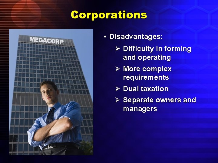 Corporations • Disadvantages: Ø Difficulty in forming and operating Ø More complex requirements Ø