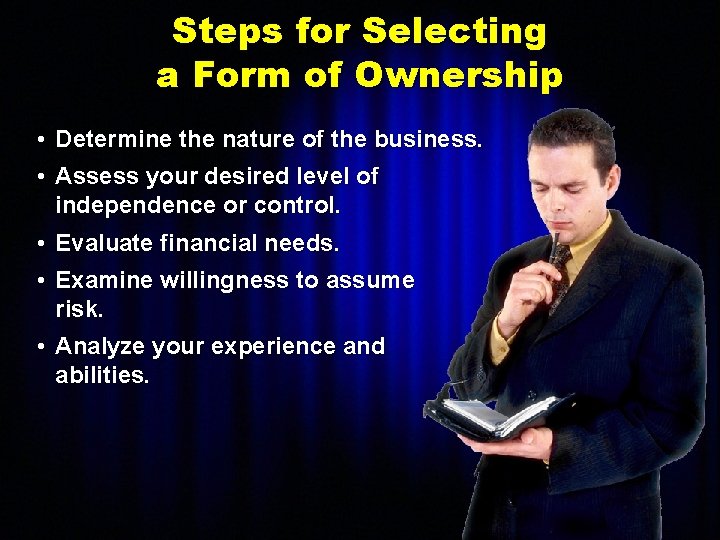 Steps for Selecting a Form of Ownership • Determine the nature of the business.