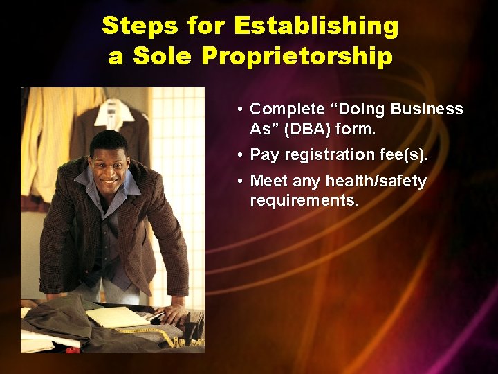 Steps for Establishing a Sole Proprietorship • Complete “Doing Business As” (DBA) form. •
