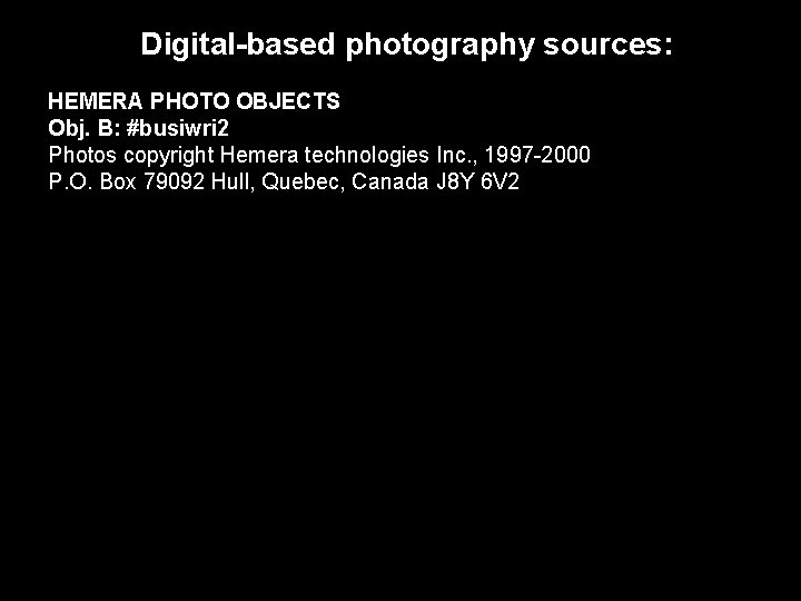 Digital-based photography sources: HEMERA PHOTO OBJECTS Obj. B: #busiwri 2 Photos copyright Hemera technologies