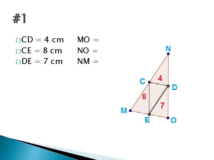 #1 � CD = 4 cm � CE = 8 cm � DE =