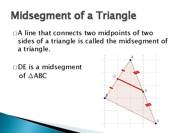 Midsegment of a Triangle �A line that connects two midpoints of two sides of