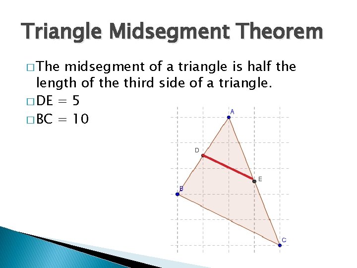 Triangle Midsegment Theorem � The midsegment of a triangle is half the length of