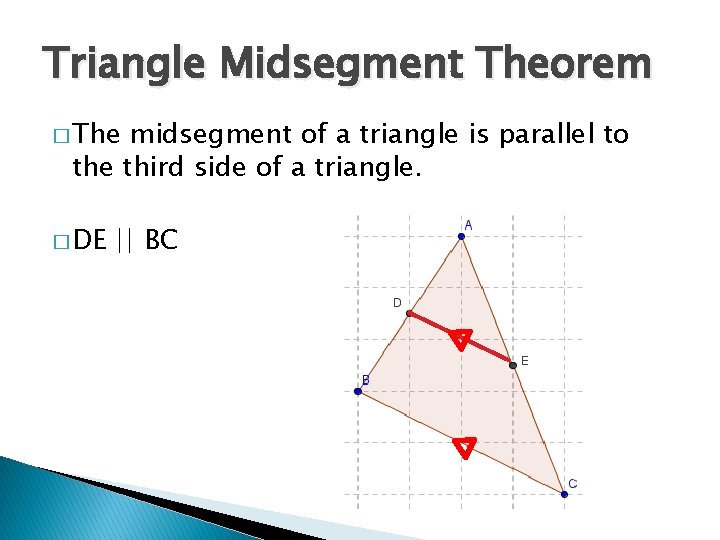 Triangle Midsegment Theorem � The midsegment of a triangle is parallel to the third Triangle Midsegment Theorem � The midsegment of a triangle is parallel to the third