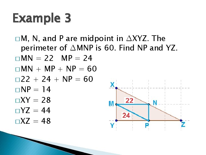 Example 3 � M, N, and P are midpoint in ∆XYZ. The perimeter of