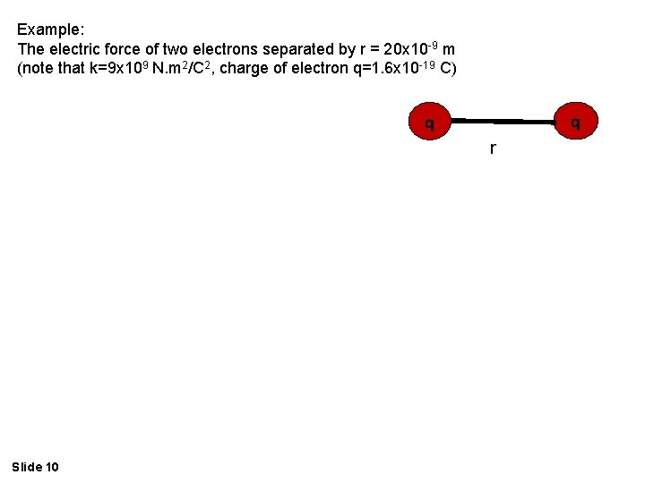 Example: The electric force of two electrons separated by r = 20 x 10