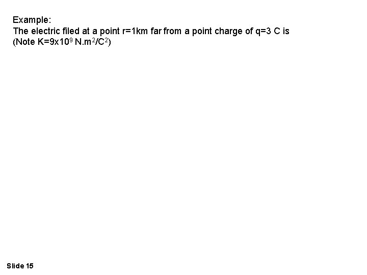 Example: The electric filed at a point r=1 km far from a point charge