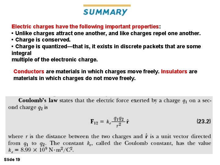 Electric charges have the following important properties: • Unlike charges attract one another, and