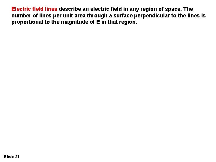 Electric field lines describe an electric field in any region of space. The number