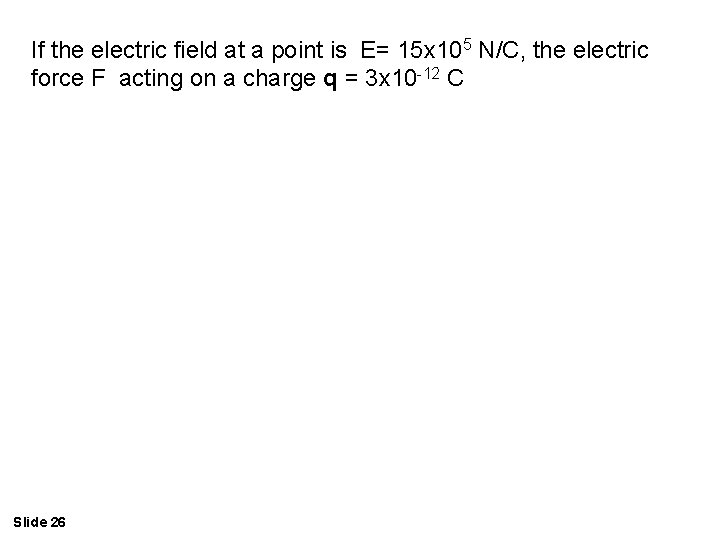 If the electric field at a point is E= 15 x 105 N/C, the