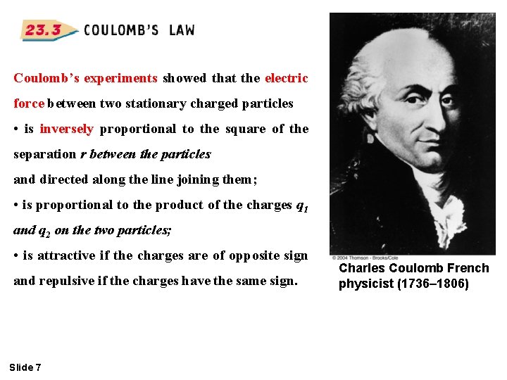 Coulomb’s experiments showed that the electric force between two stationary charged particles • is