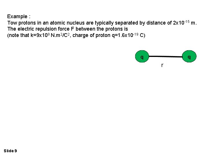 Example : Tow protons in an atomic nucleus are typically separated by distance of