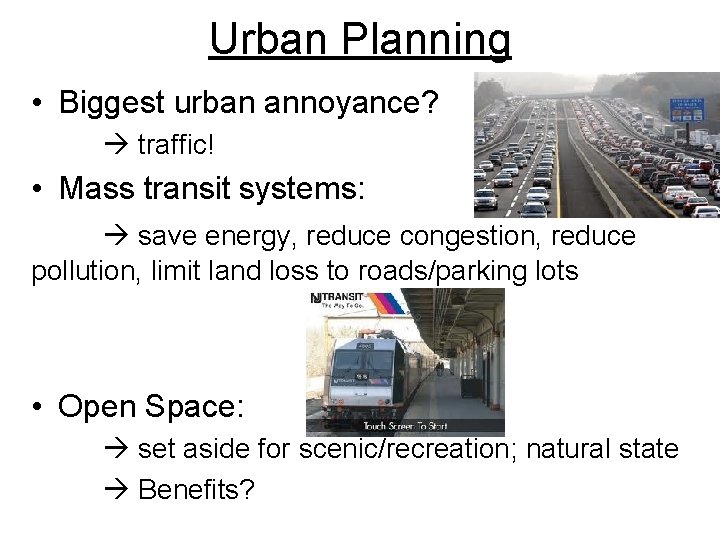 Urban Planning • Biggest urban annoyance? traffic! • Mass transit systems: save energy, reduce