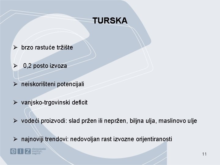 TURSKA Ø brzo rastuće tržište Ø 0, 2 posto izvoza Ø neiskorišteni potencijali Ø