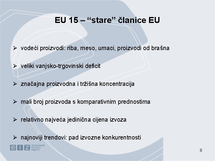 EU 15 – “stare” članice EU Ø vodeći proizvodi: riba, meso, umaci, proizvodi od